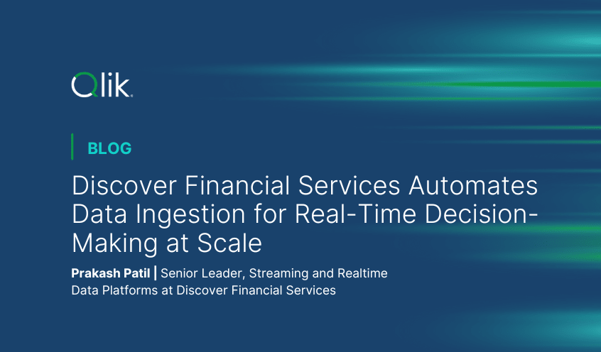 Graphic for a blog post by Qlik titled "Discover Financial Services Automates Data Ingestion for Real-Time Decision-Making at Scale" by Prakash Patil, Senior Leader at Discover Financial Services.